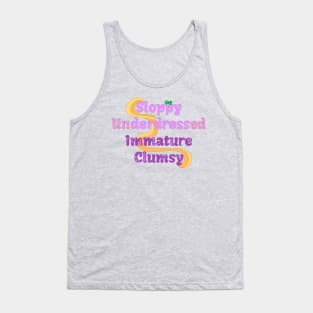 Sloppy Underdressed Immature Clumsy Tank Top